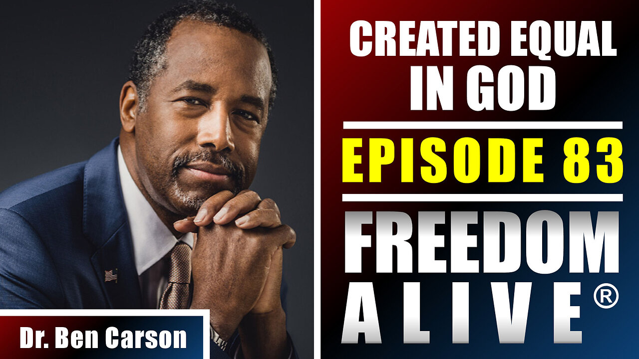 Created Equal in God - Dr. Ben Carson - Freedom Alive® Ep83