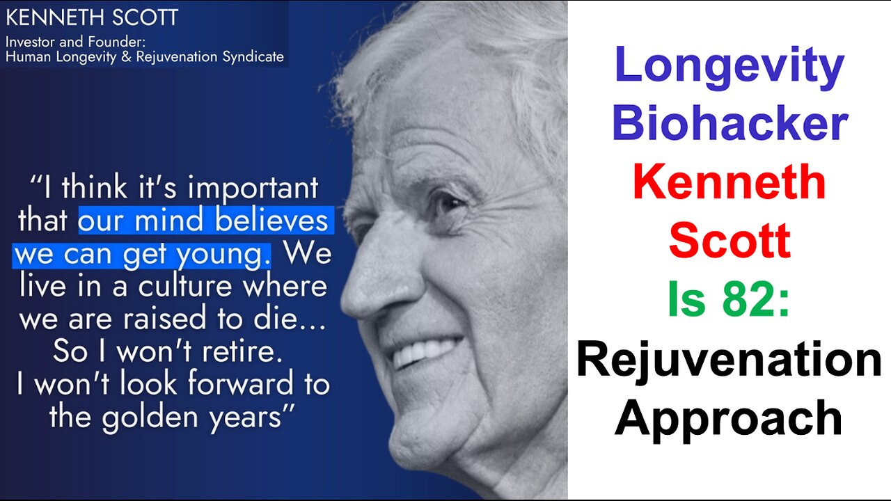 Longevity Biohacker Kenneth Scott is 82: Rejuvenation Approach