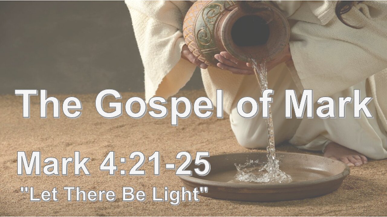 Mark 4:21-25 "Let There Be Light" - Pastor Lee Fox