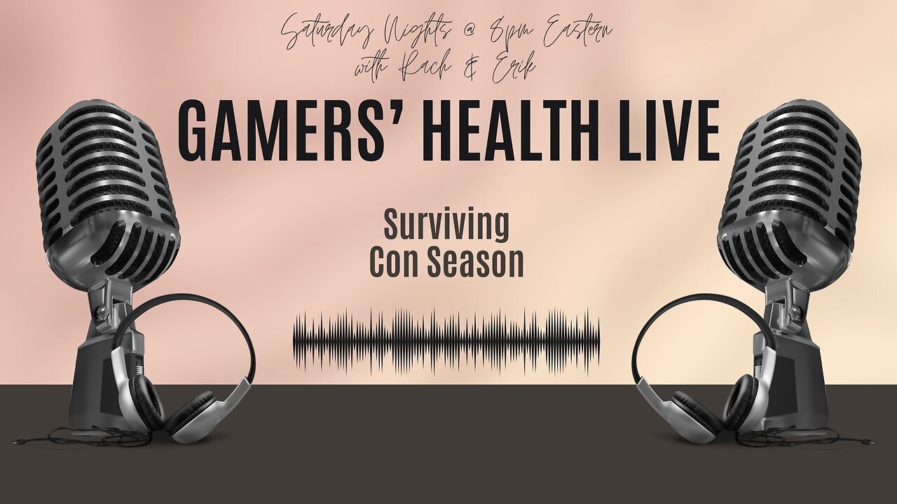 Gamers' Health Live - Surviving Con Season - Tonight Sunday Sept 29 @ 8PM ET