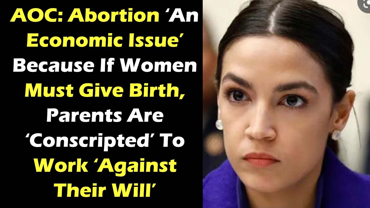 AOC Says 'Abortion Is An Economic Issue’