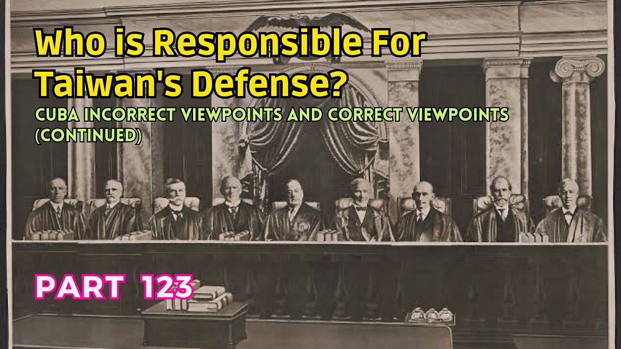 (123) Who is Responsible for Taiwan's Defense? | Cuba: Incorrect Viewpoints and Correct Viewpoints