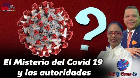 EL MISTERIO DEL COVID-19 Y LAS AUTORIDADES - TAL Y COMO ES