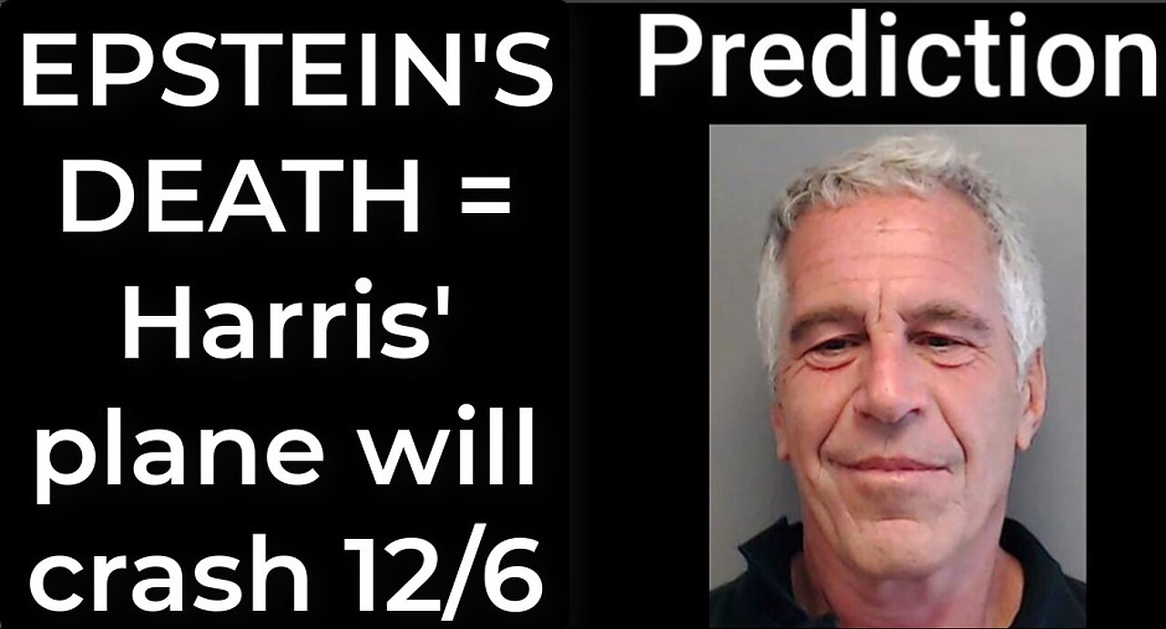 Prediction - JEFFREY EPSTEIN DEATH = Harris' plane will crash Dec 6