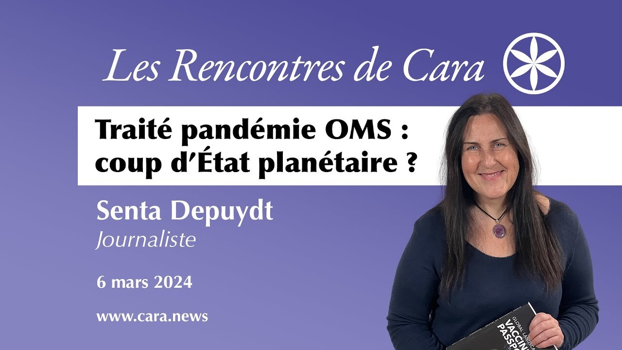 Cara.news : Senta Depuydt. Traité pandémie OMS : coup d'État planétaire ?