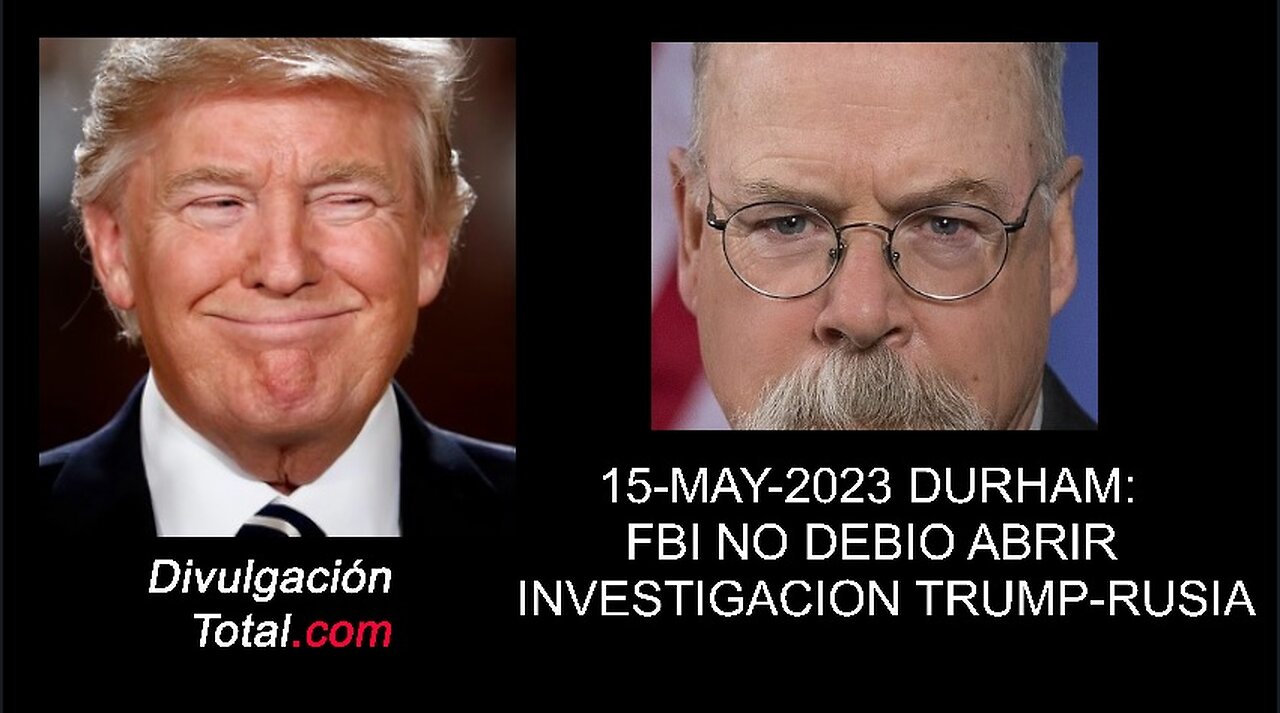 15-MAY-2023 Durham: FBI No Debió Investigar a Trump-Rusia