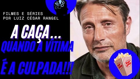 "A CAÇA", QUANDO UM CULPADO É INOCENTE, ELE SERÁ SEMPRE CULPADO!