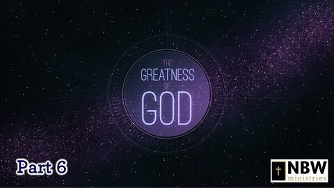 The Greatness of God (Part 6)