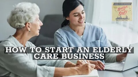 HOW TO START AN ELDERLY CARE BUSINESS