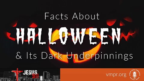 31 Oct 22, Jesus 911: Facts About Halloween and Its Dark Underpinnings