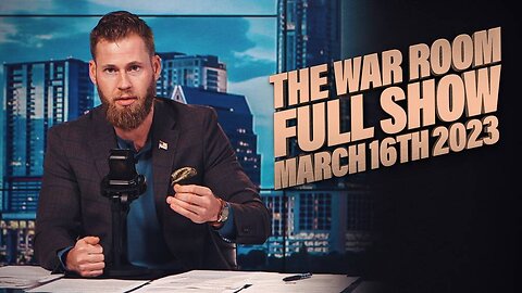 War Room With Owen Shroyer THURSDAY FULL SHOW 3/16/23