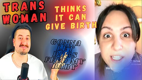 Trans Woman Thinks It Can Give Birth