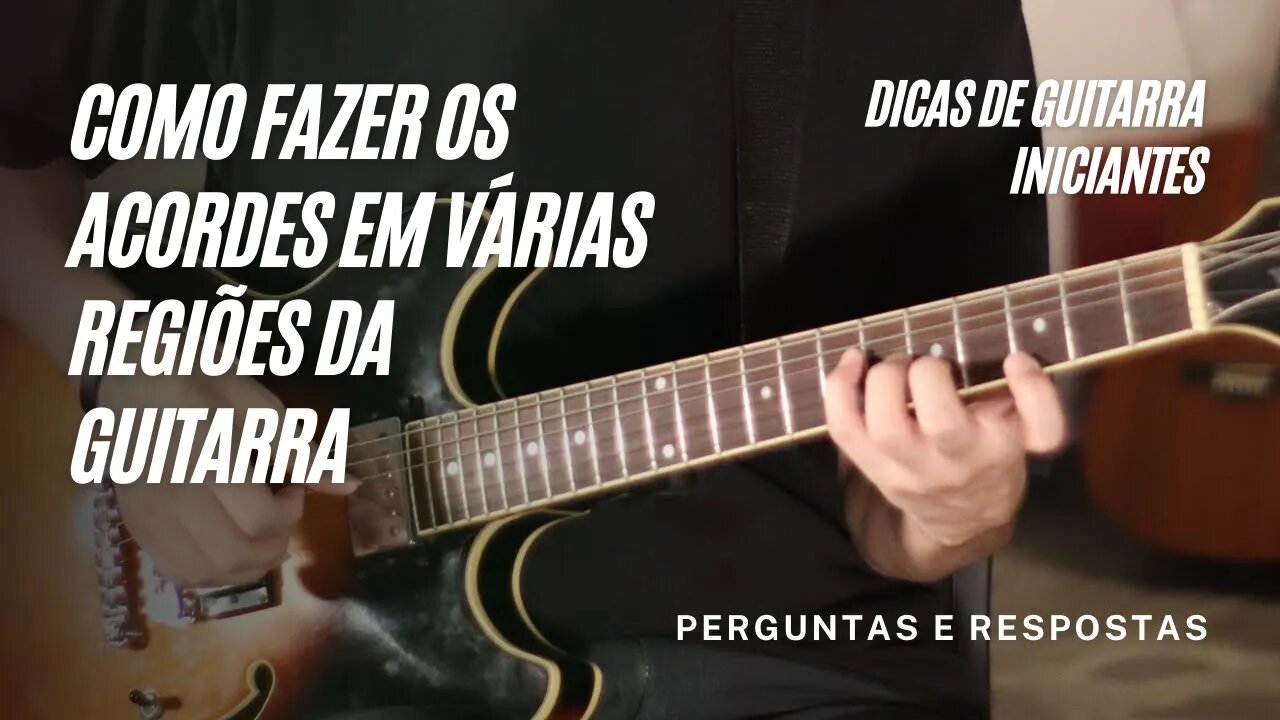 Como fazer os acordes em varias regiões na guitarra ou violão - CAGED - Dica Rápida