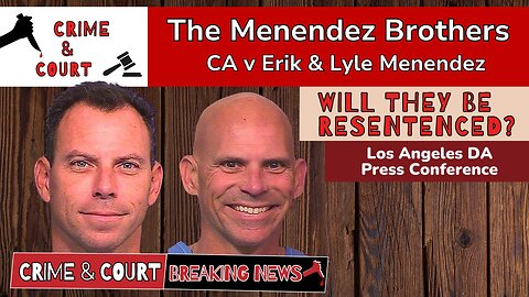 Will They be Resentenced? Press Conference & Recommendation (CA v Erik & Lyle Menendez)