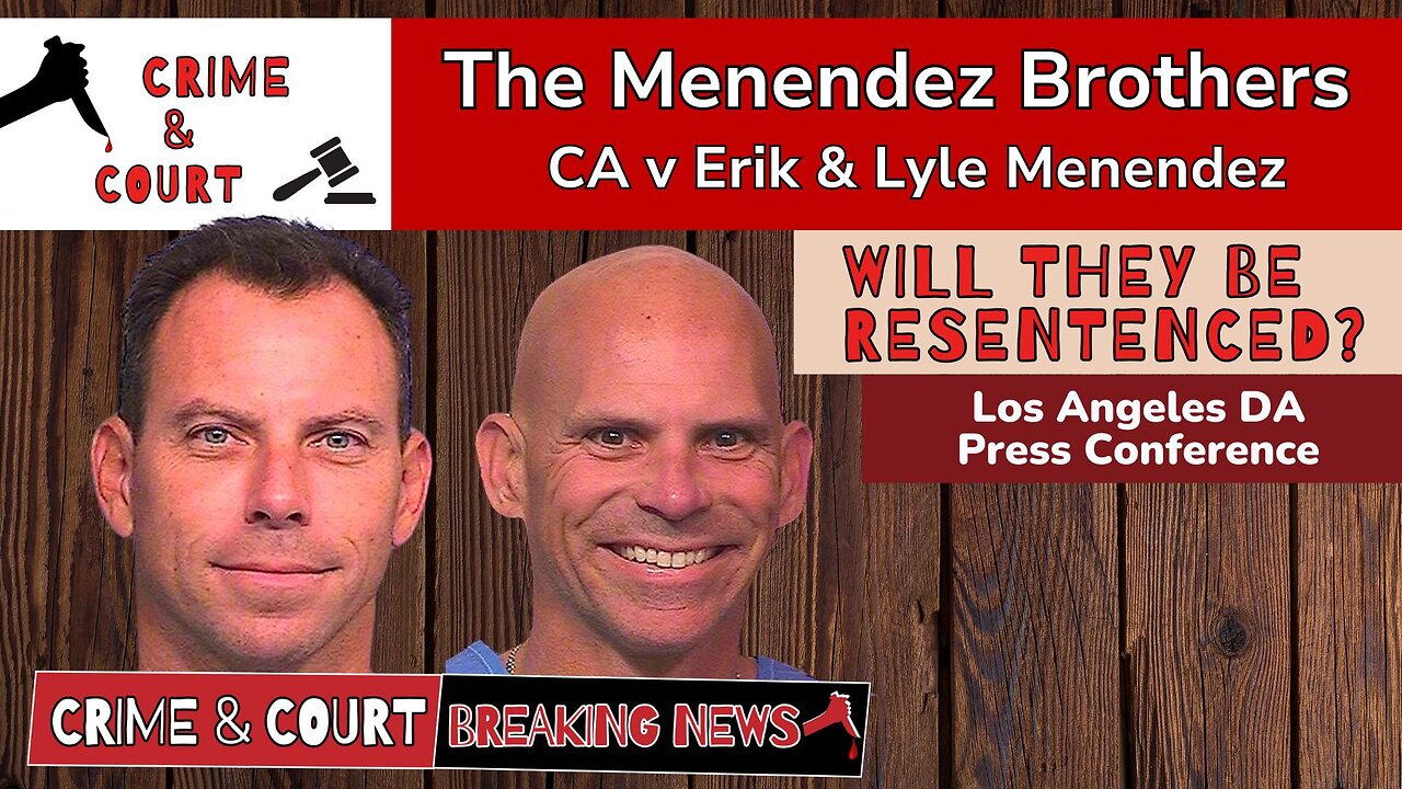 Will They be Resentenced? Press Conference & Recommendation (CA v Erik & Lyle Menendez)