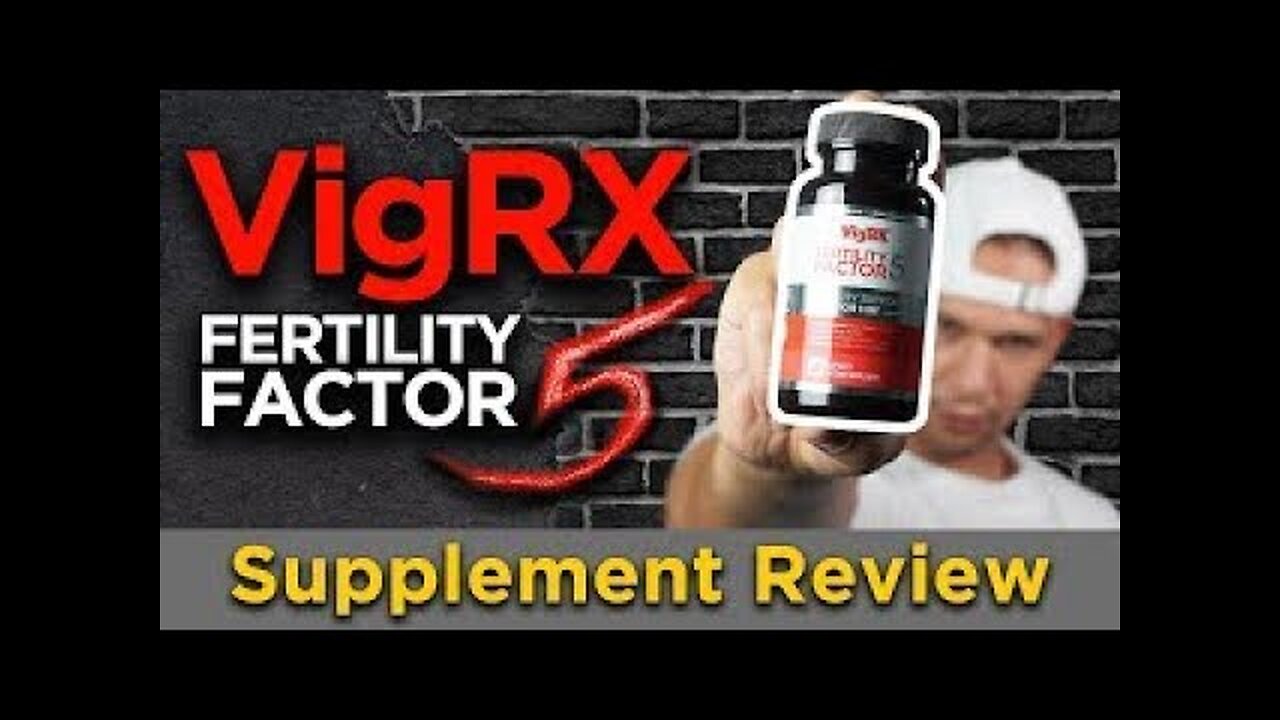 VigRX Fertility Factor 5 Review Review: Is This Legit Or A Scam? 🤔