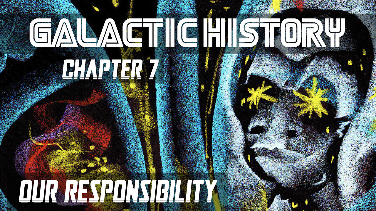 GALACTIC HISTORY - Chapter 7 - “Blue Bloods & Our Responsibility”