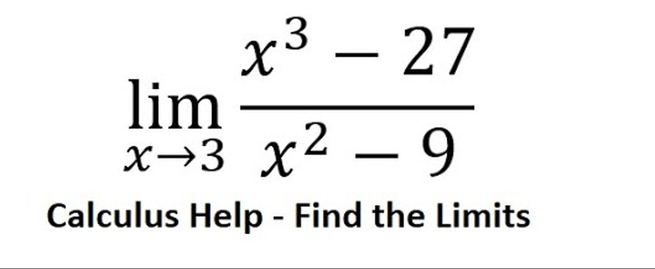 Calculus Help: Find the limits: lim (x→3)⁡ (x^3-27)/(x^2-9) - Technique to solve