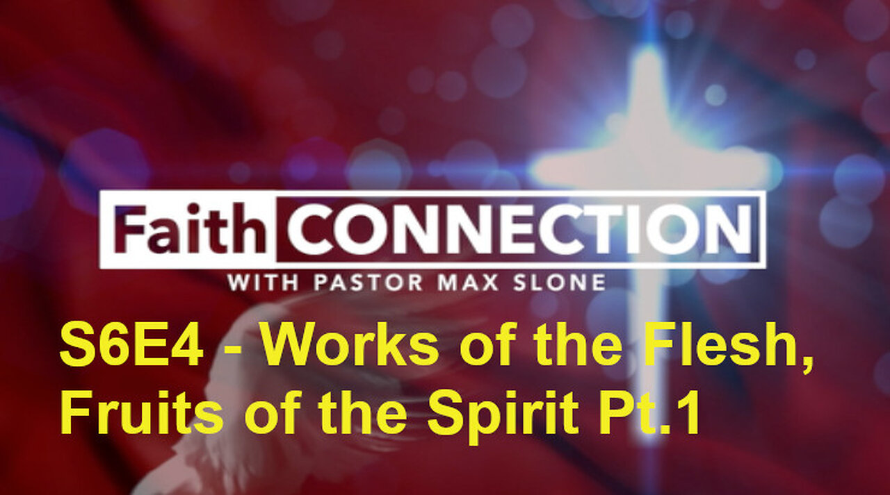 FaithConnection S6E4 - Works of the Flesh, Fruits of the Spirit Pt. 1