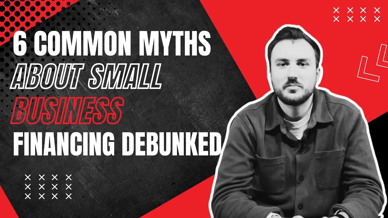 6 Common Myths About Small Business Financing Debunked