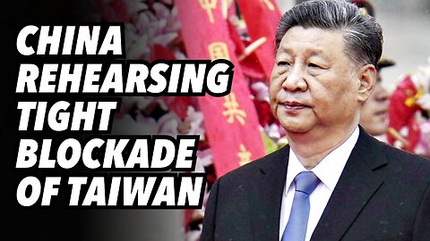 China rehearsing tight blockade of Taiwan