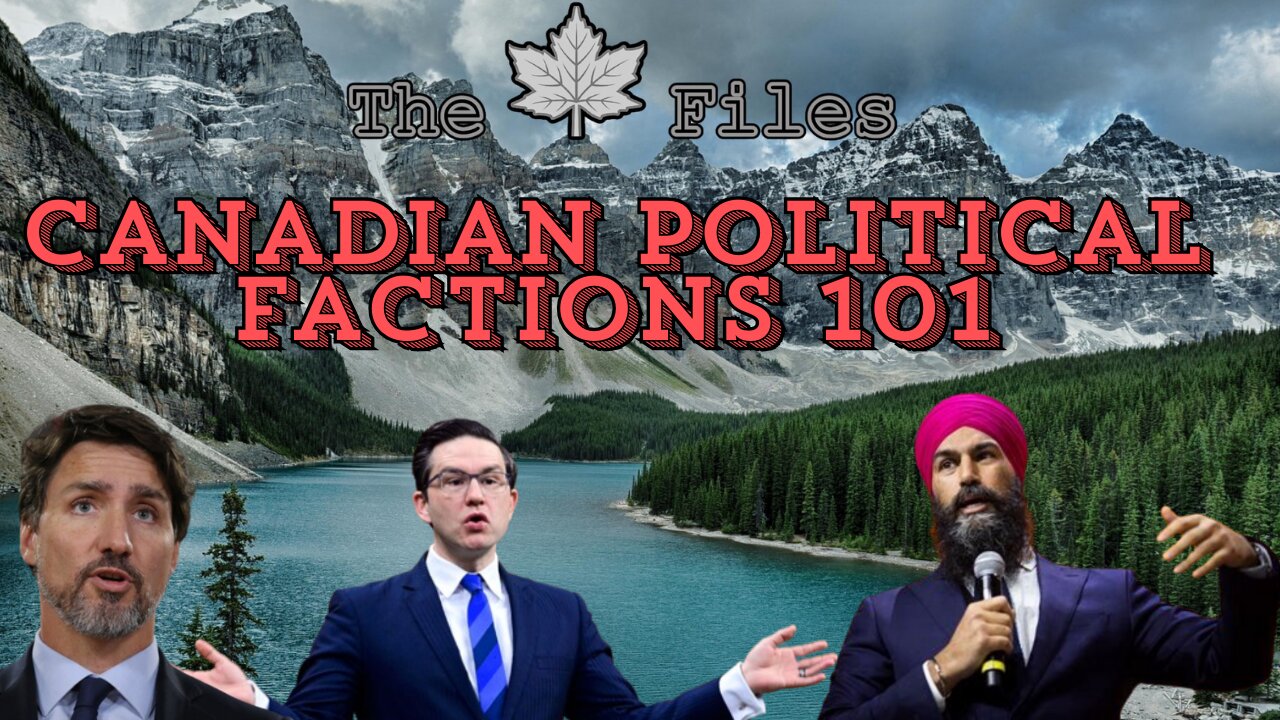 The 🍁Maple🍁 Files: Episode 3 - Canadian Political Factions 101