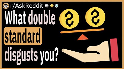 What double standard disgusts you?