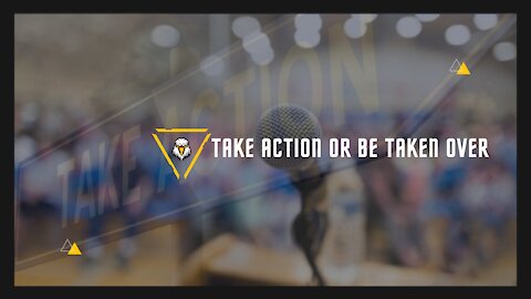 Take Action or Be Taken Over