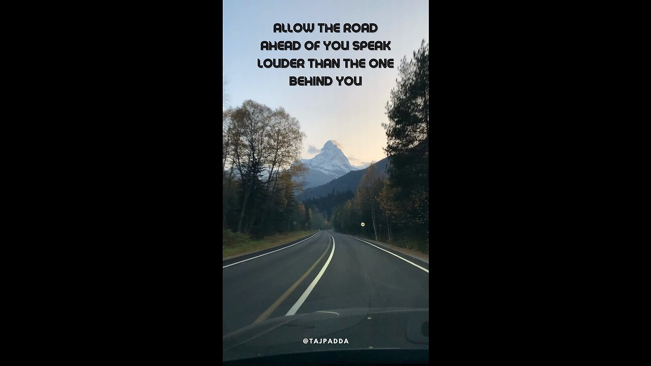 Allow the road ahead of you speak louder than the one behind you