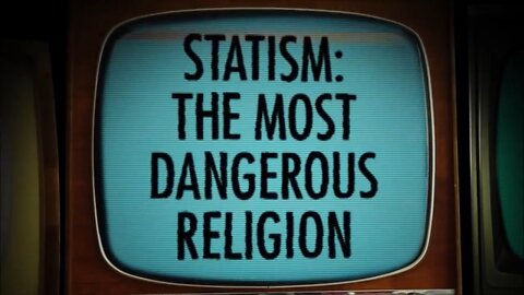 Statism, the Most Dangerous Religion