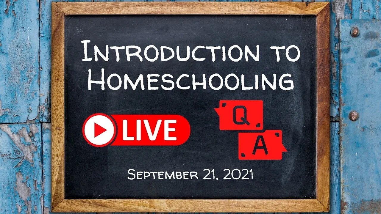 Homeschooling Q&A - September 21, 2021