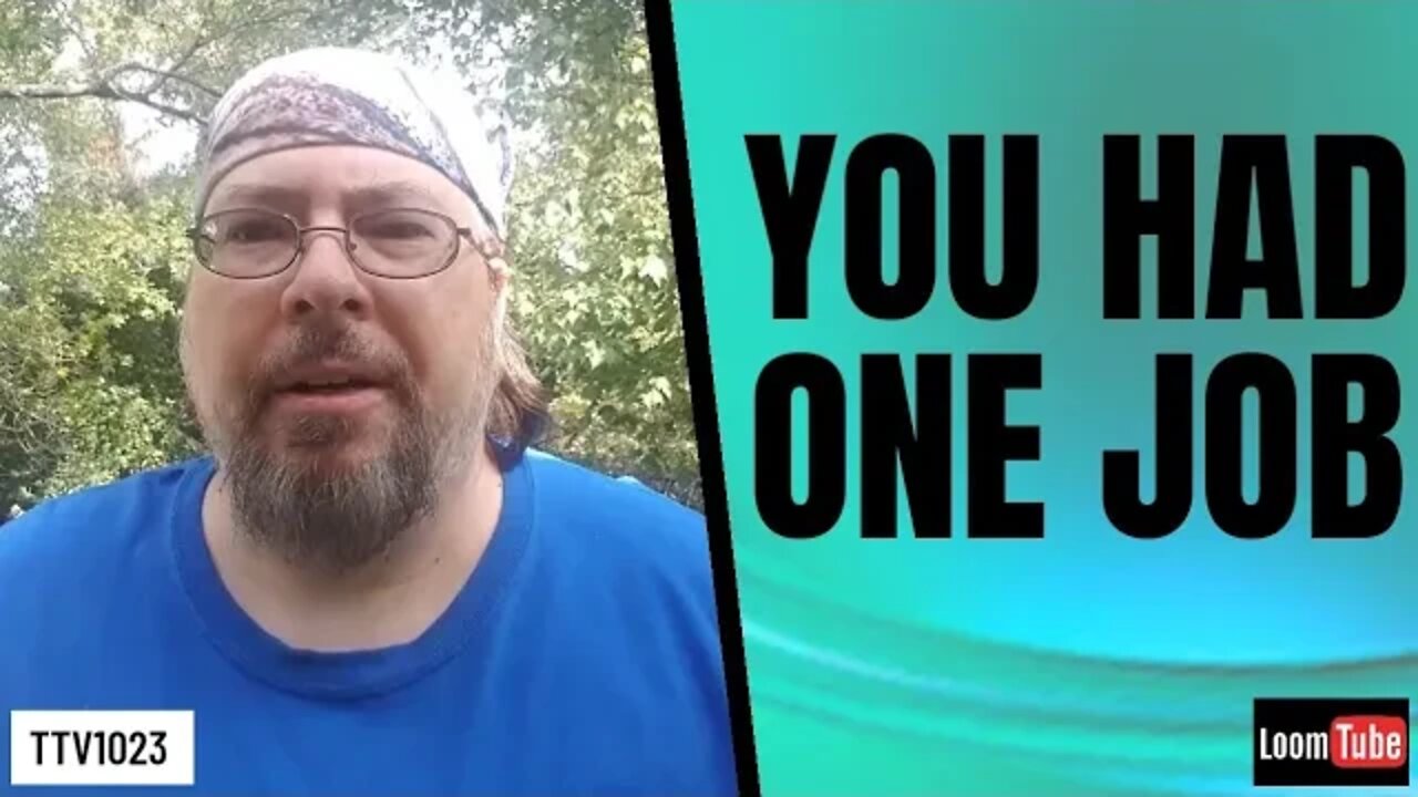 YOU HAD ONE JOB - 101020 TTV1023