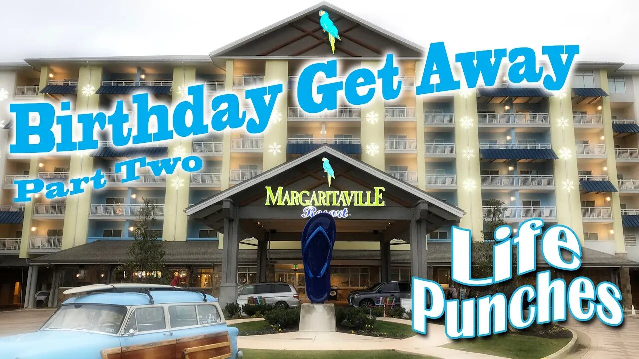 Birthday Get Away - Margaritaville Resort Gatlinburg - Part Two