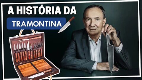 A HISTÓRIA DA TRAMONTINA