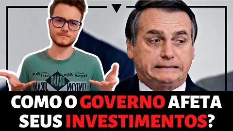 COMO O GOVERNO AFETA SEUS INVESTIMENTOS?