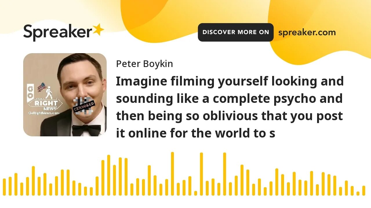 Imagine filming yourself looking and sounding like a complete psycho and then being so oblivious tha