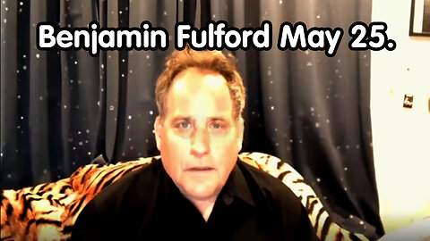 Benjamin Fulford Full Report Update May 25