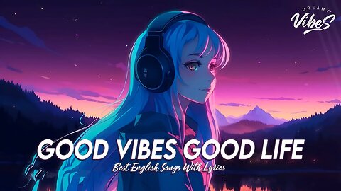 Good Vibes Good lLife 感Chill Spotify Playlist Covers | Motivational English Songs With Lyrics