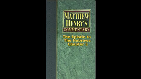 Matthew Henry's Commentary on the Whole Bible. Audio by Irv Risch. Hebrews Chapter 5