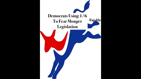 Democrats Using 1/6 To Fear Monger Legislation