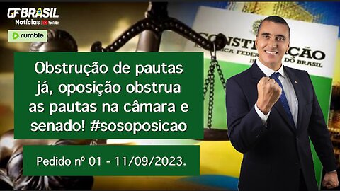 Oposição, obstrua as pautas na câmara e no senado, já! Pedido nº 01 - 11/09/2023. #sosoposicao