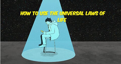 How To Use The Universal Laws Of Life