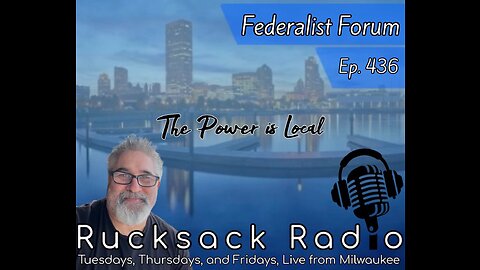 Rucksack Radio (EP. 436) Federalist Forum (7/11/2023)