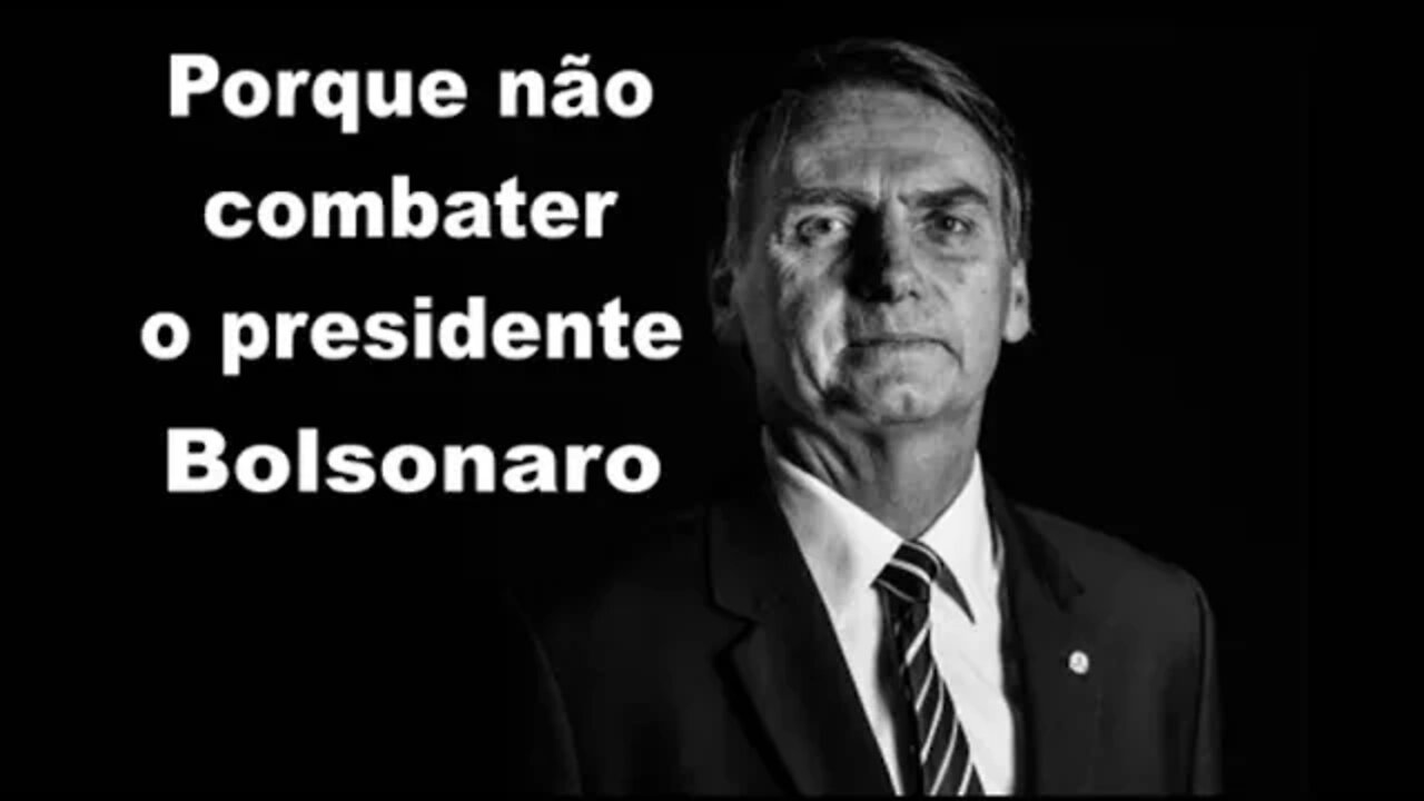 Porque não combater o presidente?