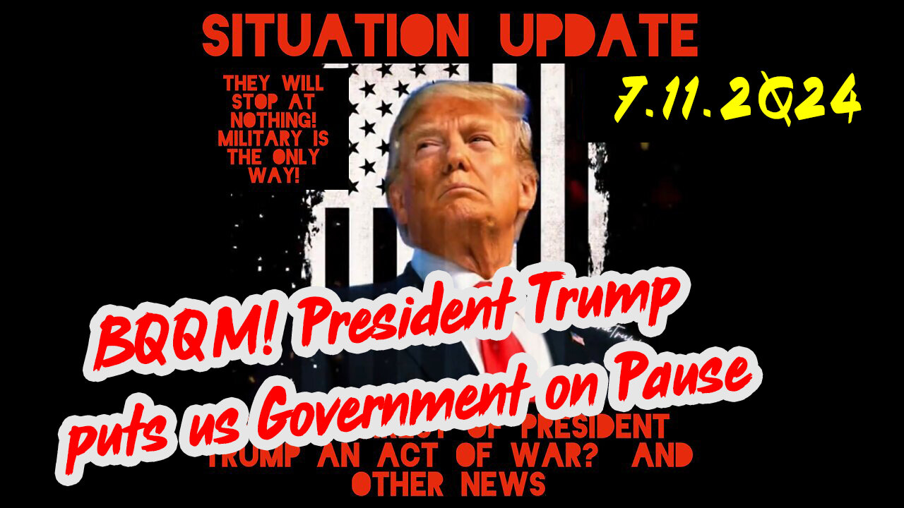 Situation Update 7-11-2Q24 ~ BQQM! President Trump puts us Government on Pause