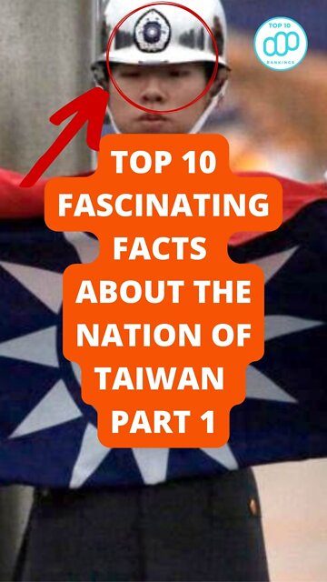 Top 10 Fascinating Facts About The Nation Of Taiwan Part 1