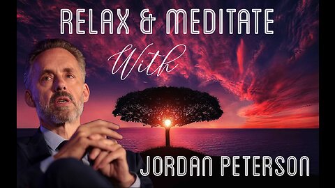 How to Relax & Meditate / RELAXING SOUNDS & Jordan Peterson MOTIVATION / FOCUS ON YOU / HD VISUALS