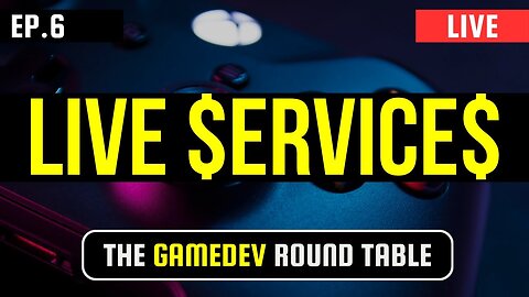 Game Dev Round Table #6, Live Services