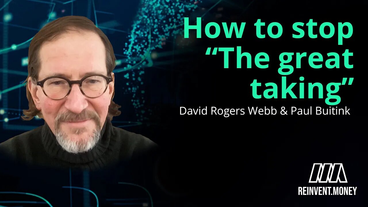 David Rogers Webb on how to stop “The Great Taking”