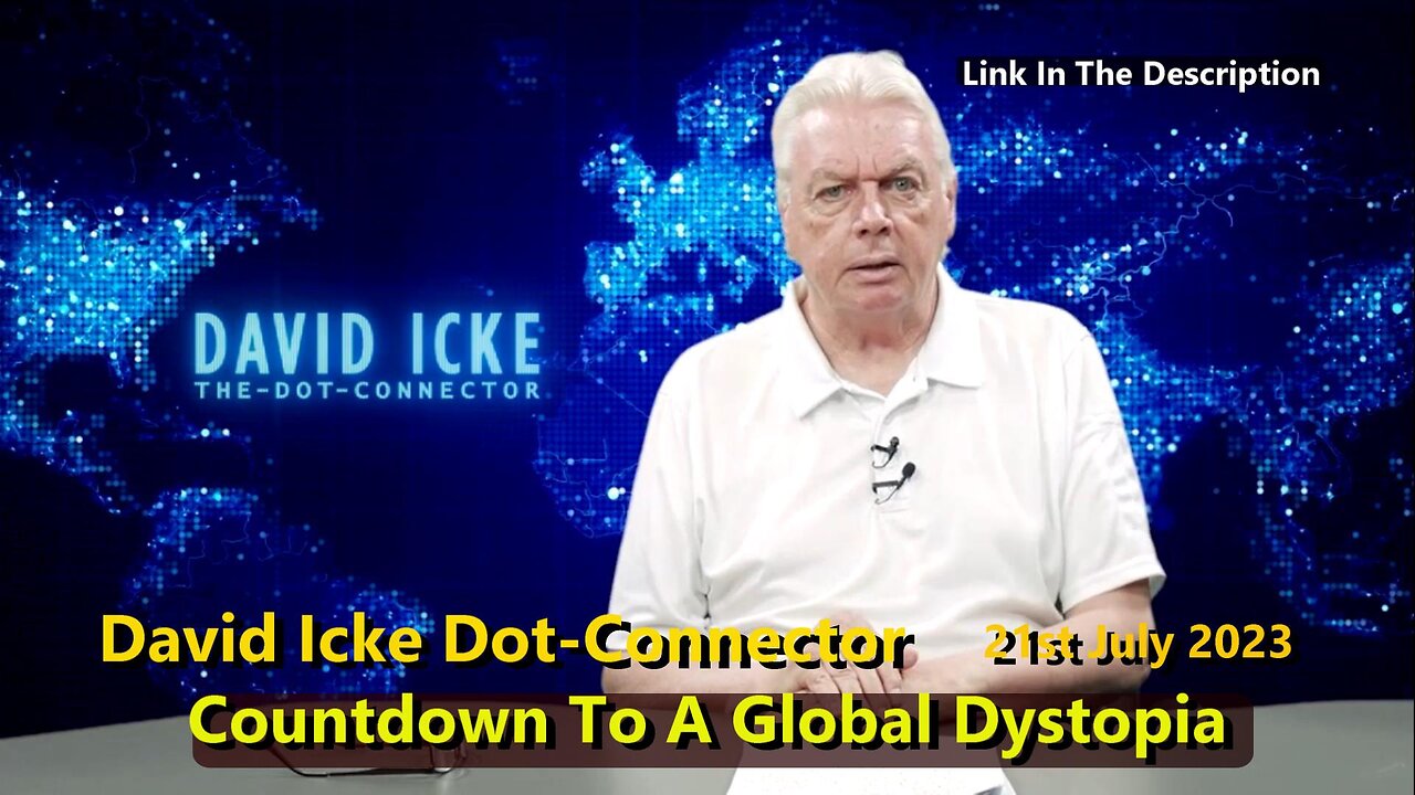 David Icke Dot-Connector - Countdown To A Global Dystopia - 21st July 2023
